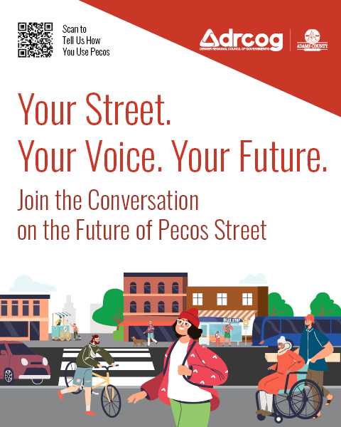 Scan to tell us how you use Pecos. Your Street. Your Voice. Your Future. Join the conversation on the future of Pecos Street. Illustration of diverse people on street with ADRCOG and Adams County logos.