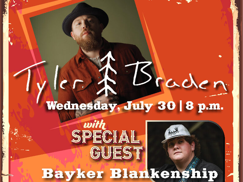Tyler Braden concert poster, July 30, 8 p.m., featuring Bayker Blankenship.